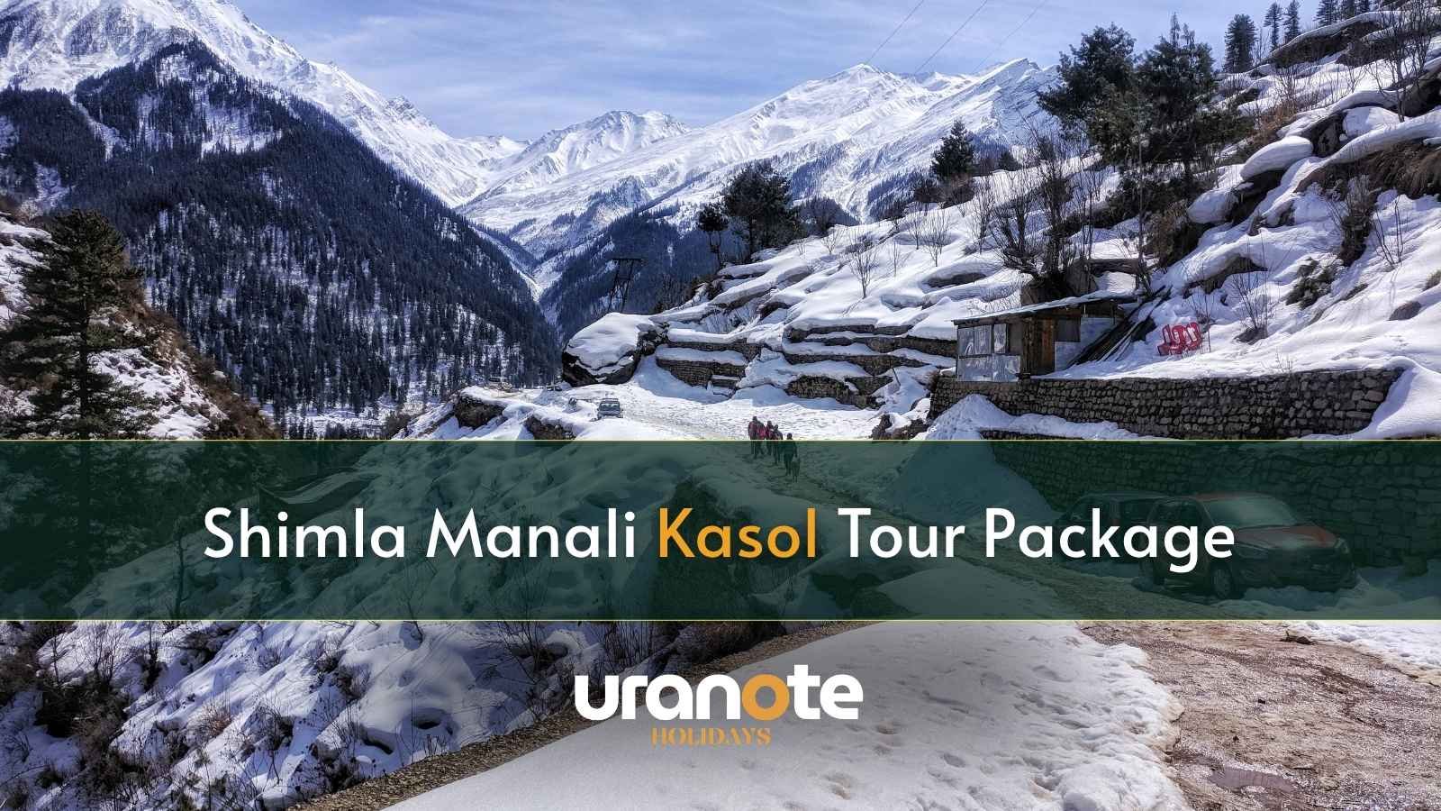 Shimla Manali Kasol Tour Package